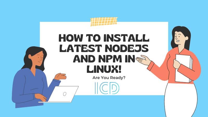 How to Install Latest NodeJS and NPM in Linux