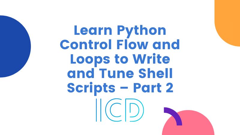 Learn Python Control Flow and Loops to Write and Tune Shell Scripts – Part 2