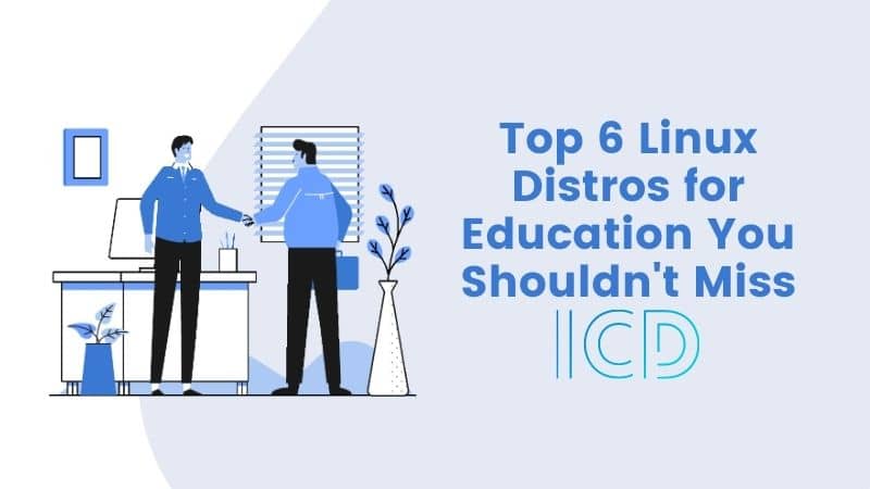 Top 6 Linux Distros for Education You Shouldn’t Miss