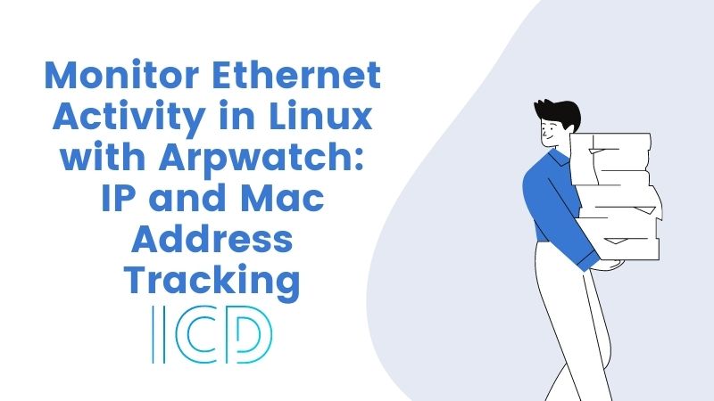 Monitor Ethernet Activity in Linux with Arpwatch: IP and Mac Address Tracking